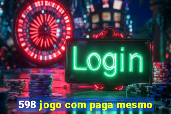 598 jogo com paga mesmo